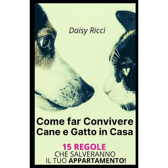 Come far Convivere Cane e Gatto in Casa: 15 Regole che salveranno il Tuo Appartamento! (Paperback)