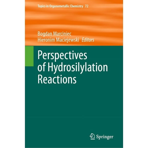 Topics in Organometallic Chemistry Perspectives of Hydrosilylation Reactions, Book 72, (Hardcover)