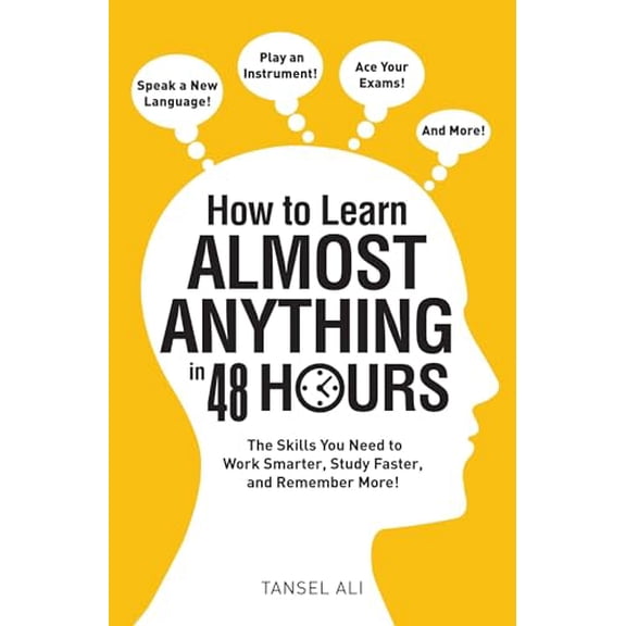 Pre-Owned How to Learn Almost Anything in 48 Hours: The Skills You Need to Work Smarter, Study Faster, and Remember More! (Paperback) 1440597766 9781440597763