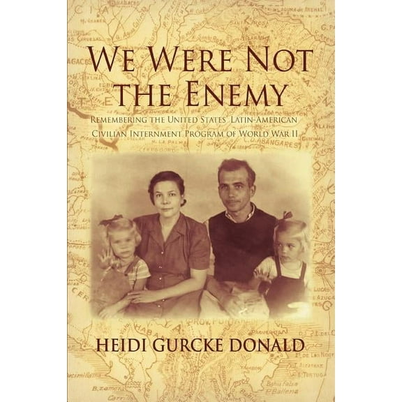 We Were Not the Enemy : Remembering the United States' Latin-American Civilian Internment Program of World War II (Paperback)