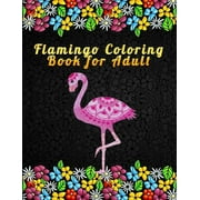 Flamingo Coloring Book for Adult : An Adult Coloring Book with Fun, Easy, flower pattern and Relaxing Coloring Pages (Paperback)