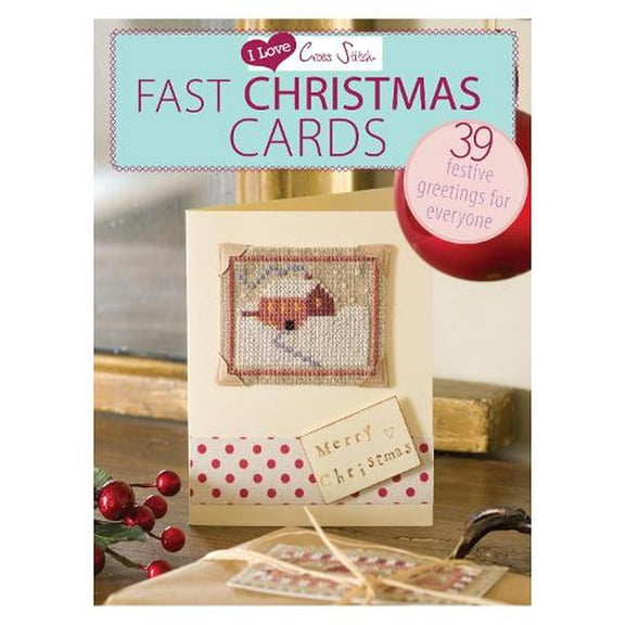 I Love Cross Stitch: I Love Cross Stitch - Fast Christmas Cards: 39 Festive Greetings for Everyone (Paperback)