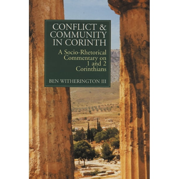 Conflict and Community in Corinth : A Socio-Rhetorical Commentary on 1 and 2 Corinthians (Paperback)