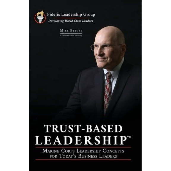 Trust-Based Leadership: Marine Corps Leadership Concepts for Today's Business Leaders, (Hardcover)