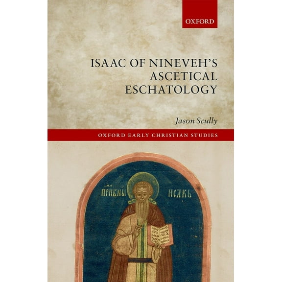 Oxford Early Christian Studies Isaac of Nineveh's Ascetical Eschatology, (Hardcover)