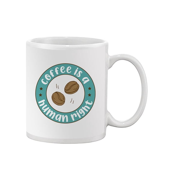 Coffee Is A Human Right! Mug - Smartprints Designs,