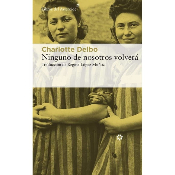 NINGUNO DE NOSOTROS VOLVERA LIBROS DEL ASTEROIDE Charlotte Delbo