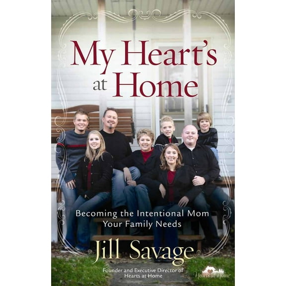 My Heart's at Home : Becoming the Intentional Mom Your Family Needs (Paperback)