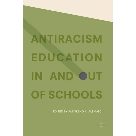 Antiracism Education in and Out of Schools, (Hardcover)