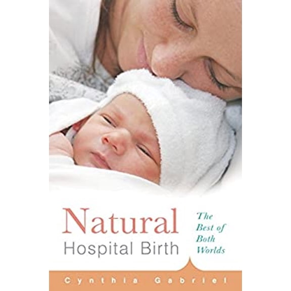 Pre-Owned Natural Hospital Birth: The Best of Both Worlds (Paperback) 1558327185 9781558327184