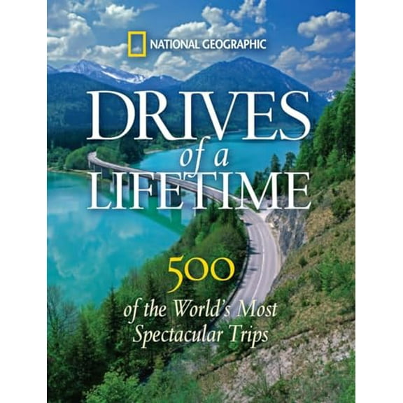 Pre-Owned Drives of a Lifetime: 500 of the World's Most Spectacular Trips (Hardcover) by National Geographic