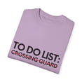 thumbnail image 3 of Funny To Do List Crossing Guard Retirement Worker Guard Job Novelty Crossing Guard Retired Working Men Women Unisex Garment-Dyed T-shirt, 3 of 4
