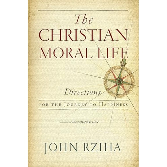 Pre-Owned The Christian Moral Life: Directions for the Journey to Happiness (Paperback) 0268101825 9780268101824
