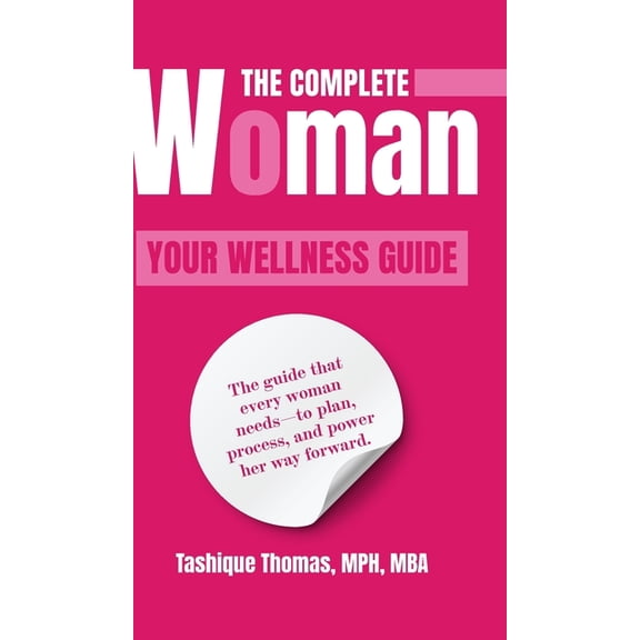 The Complete Woman: Your Wellness Guide, (Hardcover)
