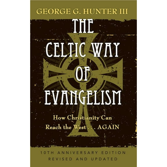 The Celtic Way of Evangelism, Tenth Anniversary Edition: How Christianity Can Reach the West . . .Again, (Paperback)