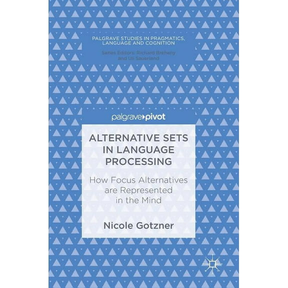 Palgrave Studies in Pragmatics, Language Alternative Sets in Language Processing: How Focus Alternatives Are Represented in the Mind, (Hardcover)