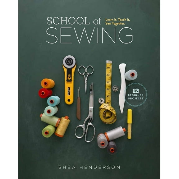 School of Sewing: Learn It. Teach It. Sew Together., (Paperback)