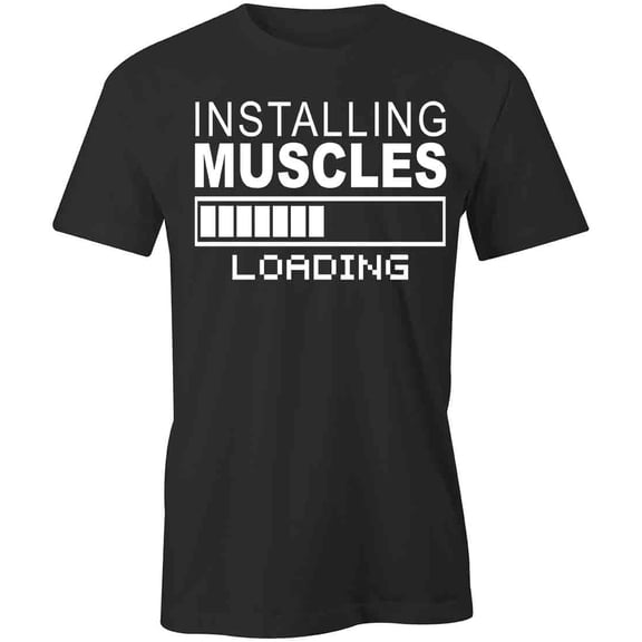 Installing Muscles Loading T-Shirt | White Tee Gift