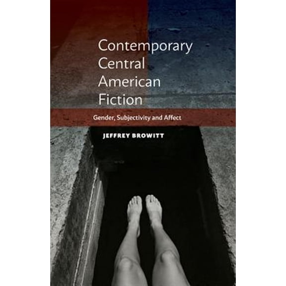 Pre-Owned Contemporary Central American Fiction : Gender, Subjectivity and Affect (Hardcover)