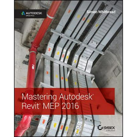 Mastering Autodesk Revit Mep 2016 : Autodesk Official (Revit Mep Best Practices)