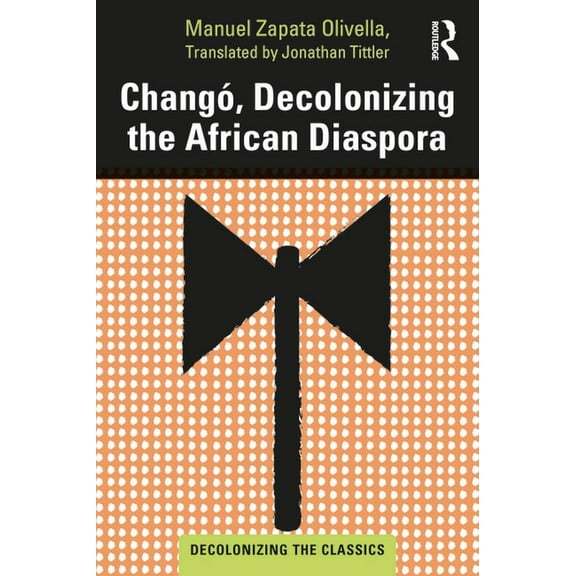 Decolonizing the Classics Changó, Decolonizing the African Diaspora, (Paperback)