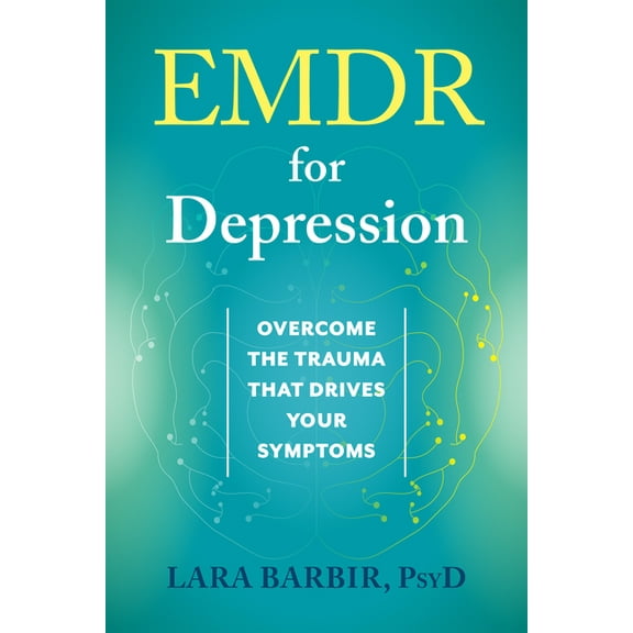 EMDR for Depression : Overcome the Trauma That Drives Your Symptoms (Paperback)