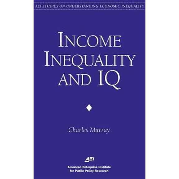 Pre-Owned Income Inequality and IQ AEI Studies on Understanding Economic Inequality Paperback Charles A. Murray