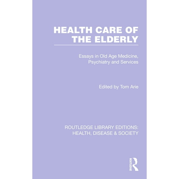 Routledge Library Editions: Health, Dise Health Care of the Elderly: Essays in Old Age Medicine, Psychiatry and Services, (Paperback)