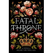 Fatal Throne: The Wives of Henry VIII Tell All [Paperback - Used]