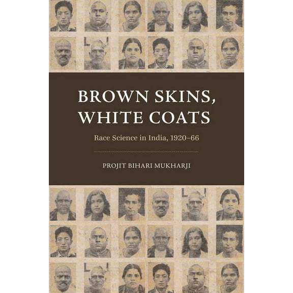 Brown Skins, White Coats: Race Science in India, 1920-66, (Paperback)