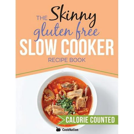 The Skinny Gluten Free Slow Cooker Recipe Book : Delicious Gluten Free Recipes Under 300, 400 and 500 (Best Computer Under 400 Dollars)