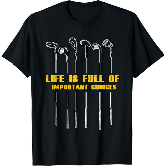 Life is full of important choices t shirt golf T-Shirt