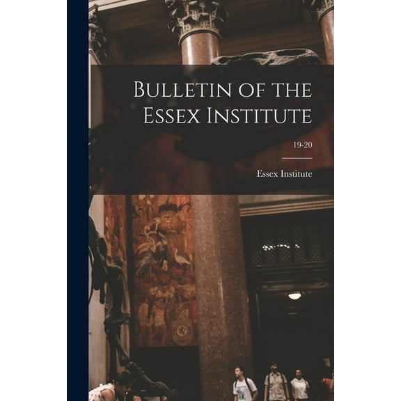 Bulletin of the Essex Institute; 19-20 (Paperback)