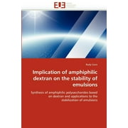 Implication of Amphiphilic Dextran on the Stability of Emulsions (Paperback)