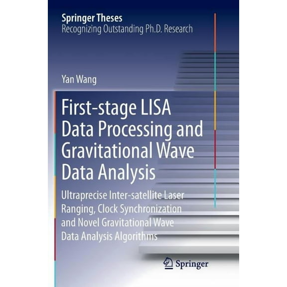 Springer Theses First-Stage Lisa Data Processing and Gravitational Wave Data Analysis: Ultraprecise Inter-Satellite Laser Ranging, Clock, (Paperback)