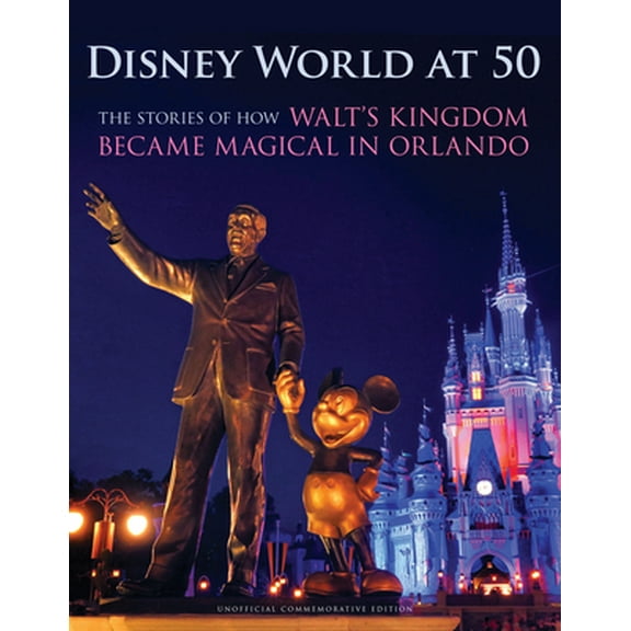 Pre-Owned Disney World at 50: The Stories of How Walt's Kingdom Became Magic in Orlando (Hardcover) 1629379824 9781629379821
