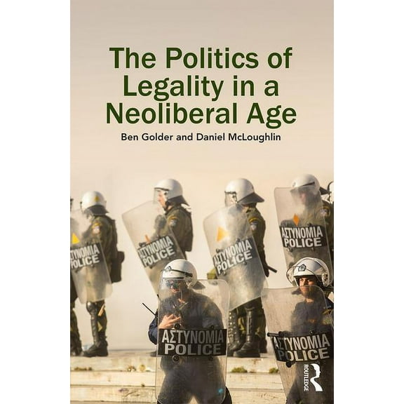 The Politics of Legality in a Neoliberal Age, (Hardcover)
