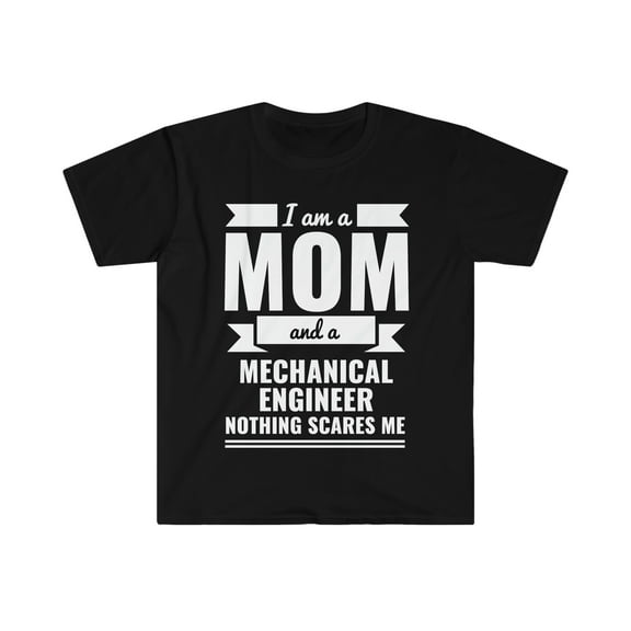 Mom Mechanical Engineer Nothing Scares me Unisex T-shirt S-3XL Mother's Day