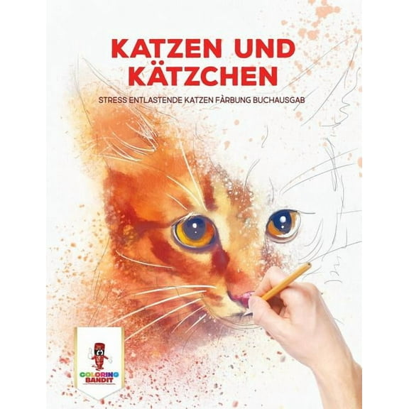 Katzen und Kätzchen: Stress Entlastende Katzen Färbung Buchausgab, (Paperback)
