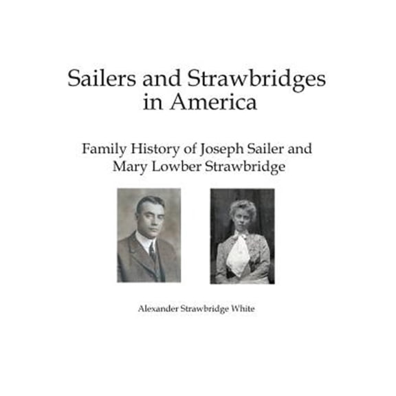 Pre-Owned Sailers and Strawbridges in America: Family History of Joseph Sailer and Mary Lowber Strawbridge (Hardcover)