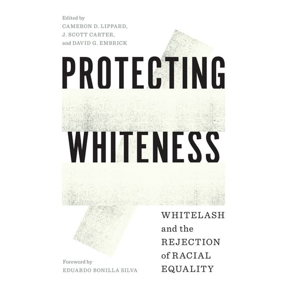 Protecting Whiteness: Whitelash and the Rejection of Racial Equality, (Paperback)