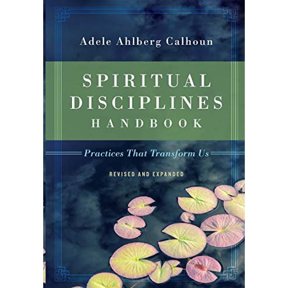 Spiritual Disciplines Handbook: Practices That Transform Us