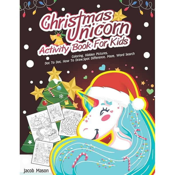 Download Christmas Coloring Book Christmas Unicorn Activity Book For Kids Coloring Hidden Pictures Dot To Dot How To Draw Spot Difference Maze Word Search Series 1 Paperback Walmart Com Walmart Com