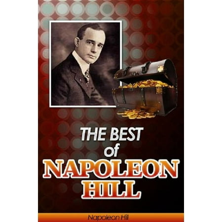The Best of Napoleon Hill (Annotated) - eBook