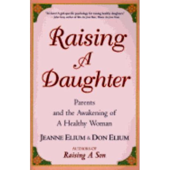 Pre-Owned Raising a Daughter: Parents and the Awakening of a Healthy Woman (Paperback) 0890877084 9780890877081