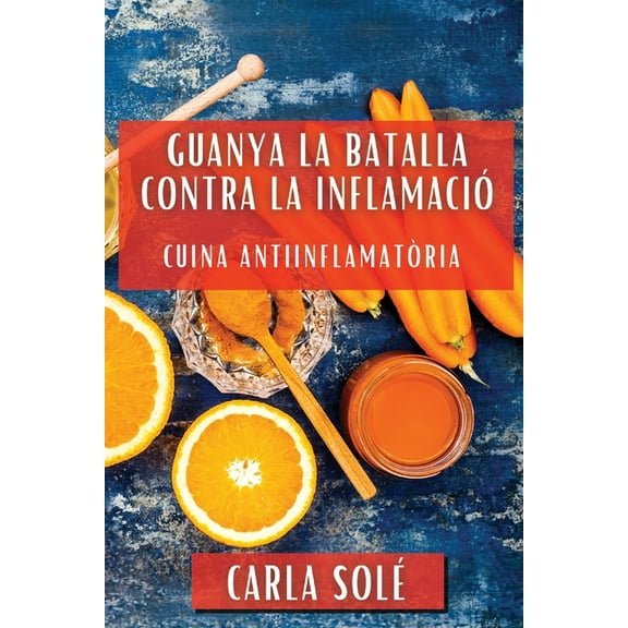 Guanya la Batalla contra la Inflamació: Cuina Antiinflamatòria, (Paperback)