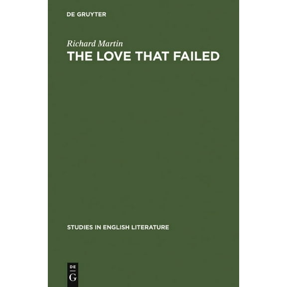 Studies in English Literature The Love That Failed: Ideal and Reality in the Writings of E. M. Forster, Book 84, (Hardcover)