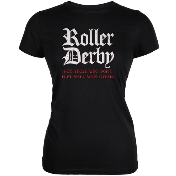 Roller Derby For Those Who Dont Play Well With Others Black Juniors Soft T-Shirt - X-Large