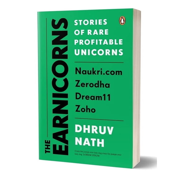 The Earnicorns: Stories of Rare Profitable Unicorns: Naukri.Com, Zerodha, Dream11, Zoho, (Paperback)