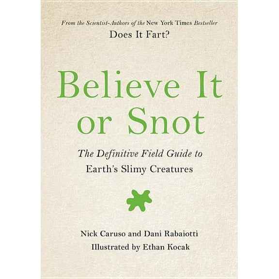 Does It Fart Believe It or Snot: The Definitive Field Guide to Earth's Slimy Creatures, Book 3, (Hardcover)